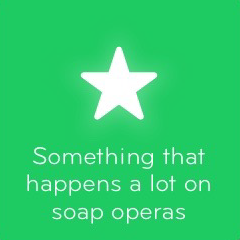 Something that happens a lot on soap operas 94