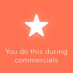 You do this during commercials 94