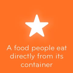 A food people eat directly from its container 94